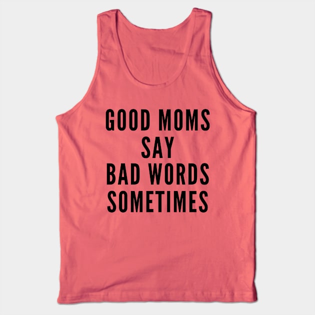 Good Moms Say Bad Words Sometimes Tank Top by Likeable Design